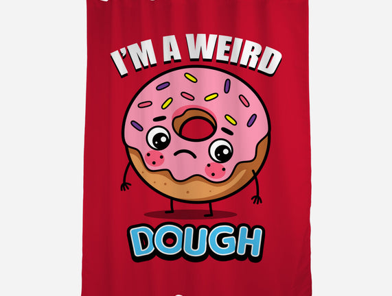 I'm A Weird Dough