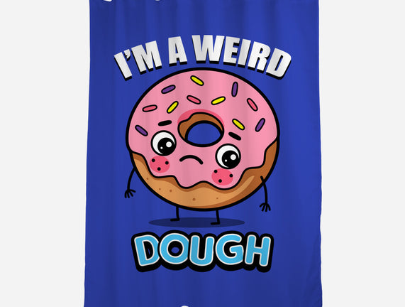 I'm A Weird Dough