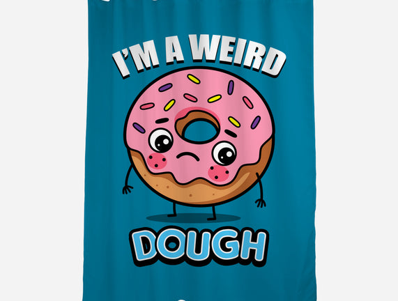 I'm A Weird Dough