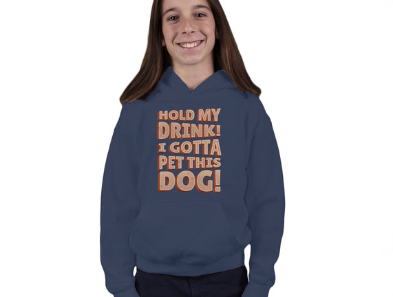 Hold My Drink I Gotta Pet This Dog
