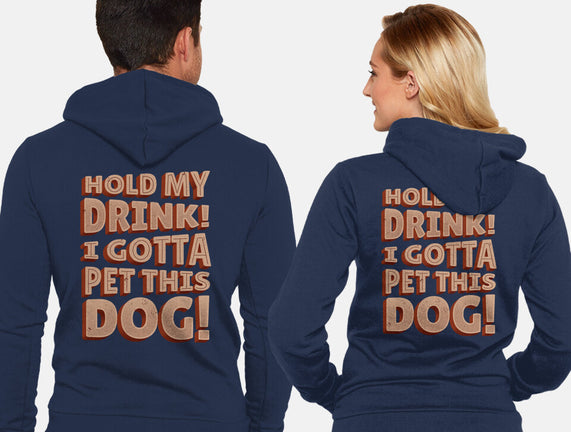 Hold My Drink I Gotta Pet This Dog