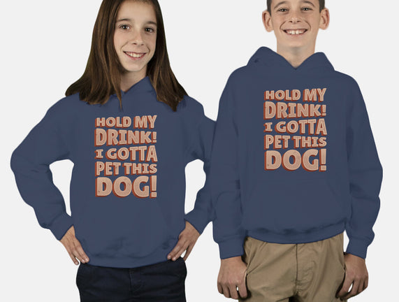 Hold My Drink I Gotta Pet This Dog