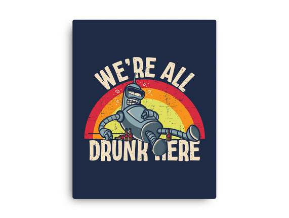 We're All Drunk Here