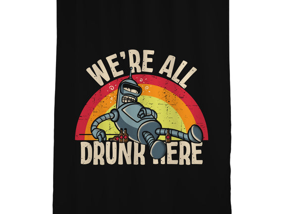 We're All Drunk Here