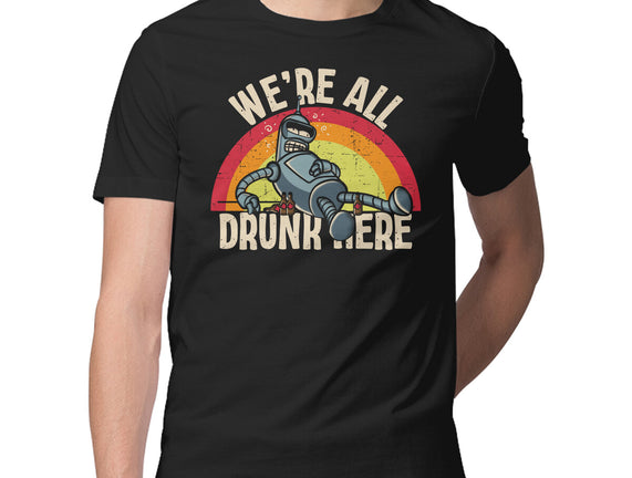 We're All Drunk Here
