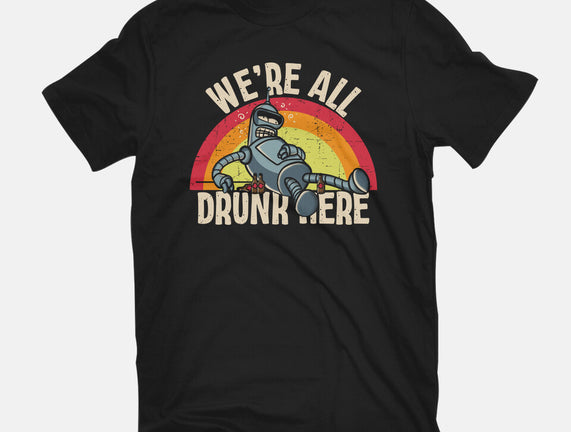 We're All Drunk Here