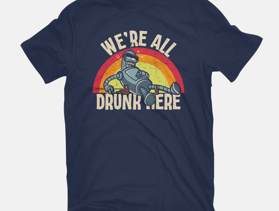 We're All Drunk Here