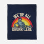 We're All Drunk Here-None-Fleece-Blanket-turborat14