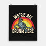 We're All Drunk Here-None-Matte-Poster-turborat14