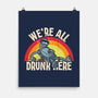 We're All Drunk Here-None-Matte-Poster-turborat14