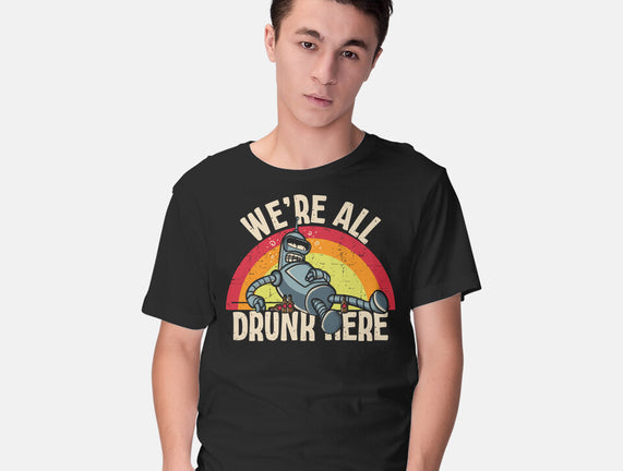We're All Drunk Here