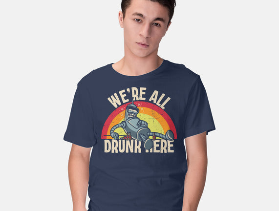 We're All Drunk Here