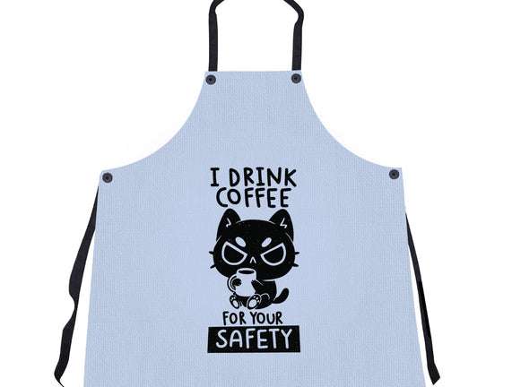 I Drink Coffee For Your Safety