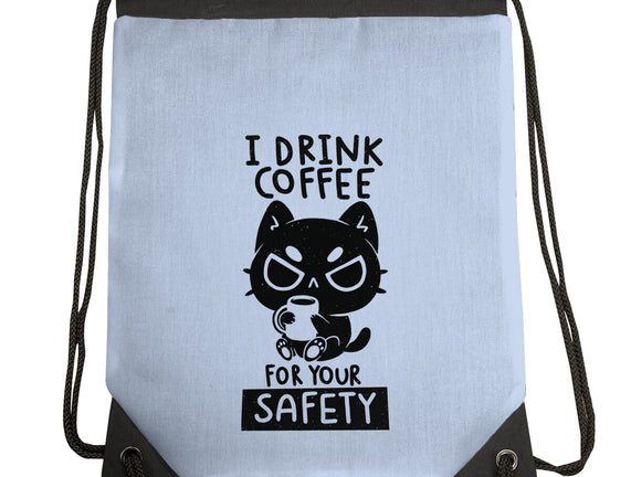 I Drink Coffee For Your Safety