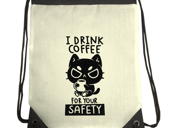I Drink Coffee For Your Safety