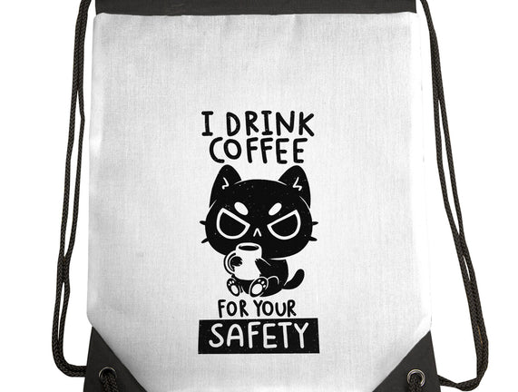 I Drink Coffee For Your Safety