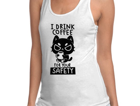 I Drink Coffee For Your Safety