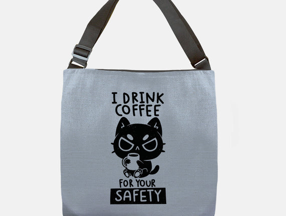 I Drink Coffee For Your Safety