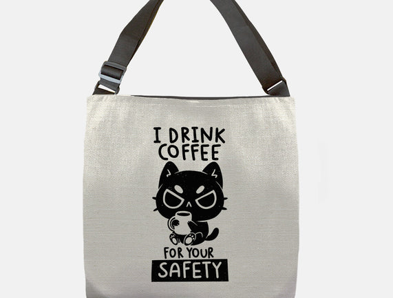 I Drink Coffee For Your Safety