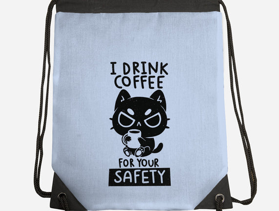 I Drink Coffee For Your Safety