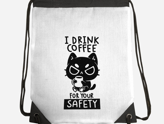 I Drink Coffee For Your Safety