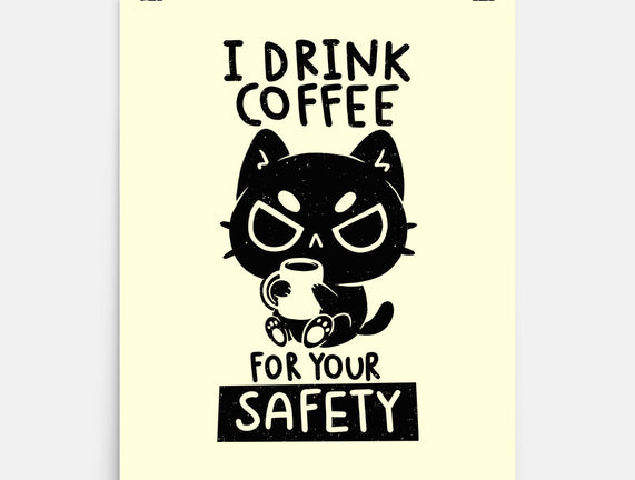 I Drink Coffee For Your Safety