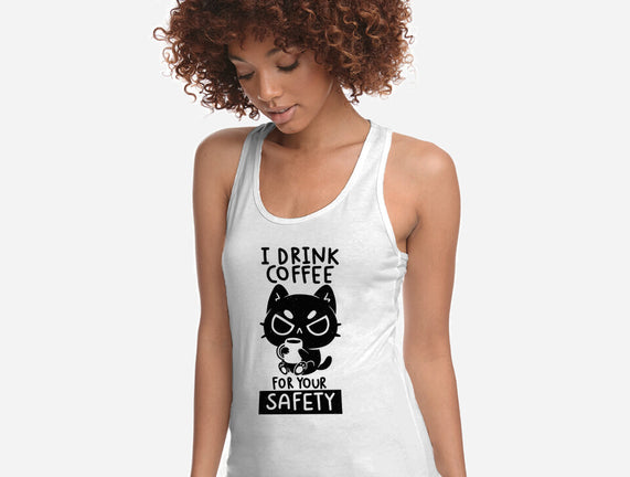 I Drink Coffee For Your Safety