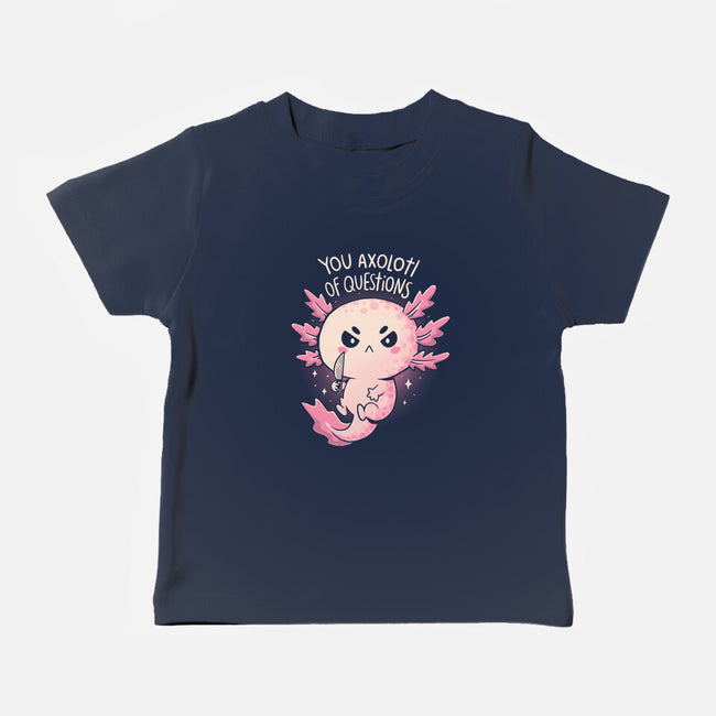 You Axolotl Of Questions-Baby-Basic-Tee-koalastudio