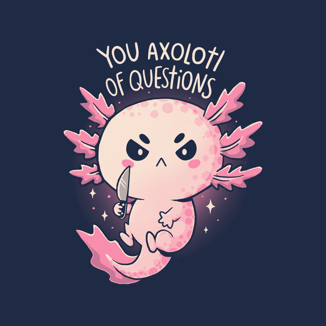 You Axolotl Of Questions-None-Glossy-Sticker-koalastudio