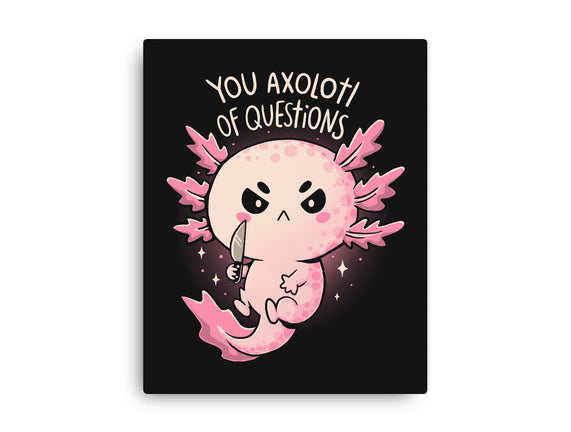 You Axolotl Of Questions