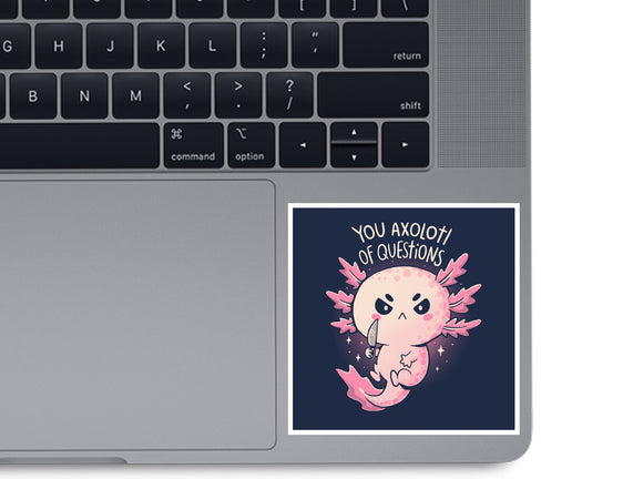 You Axolotl Of Questions