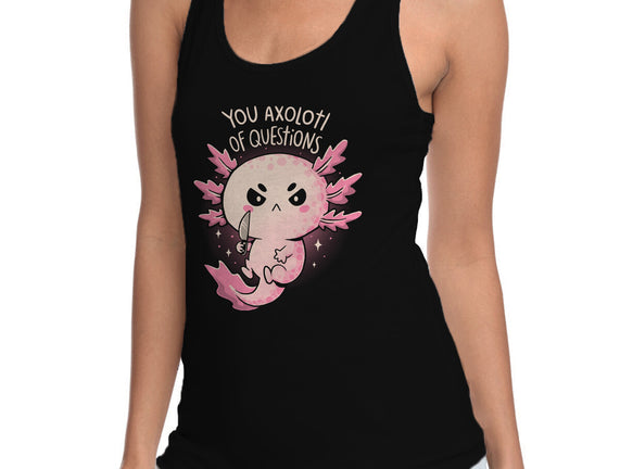 You Axolotl Of Questions