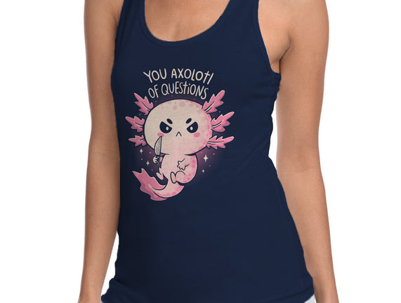 You Axolotl Of Questions