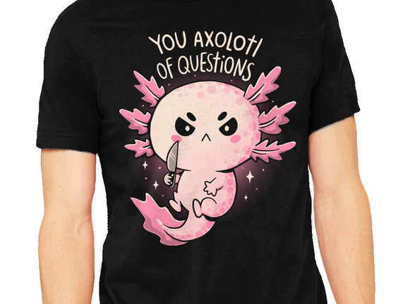 You Axolotl Of Questions