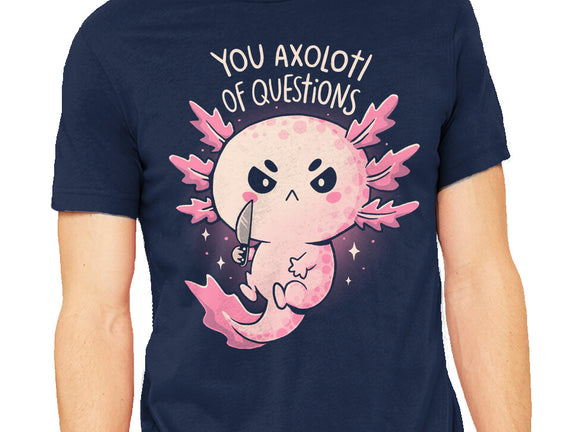 You Axolotl Of Questions