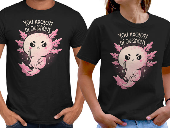 You Axolotl Of Questions