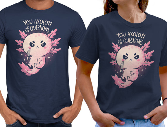 You Axolotl Of Questions
