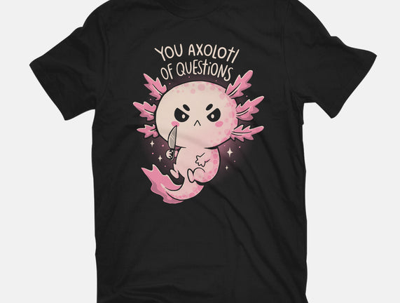You Axolotl Of Questions