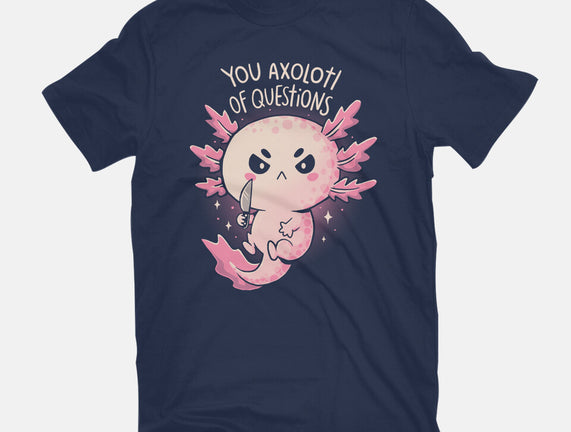 You Axolotl Of Questions