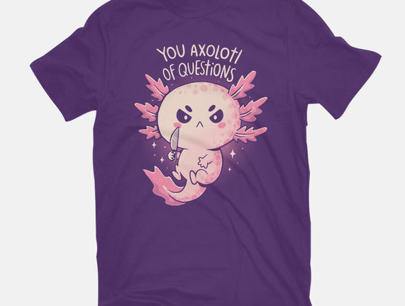 You Axolotl Of Questions