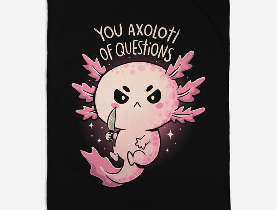 You Axolotl Of Questions