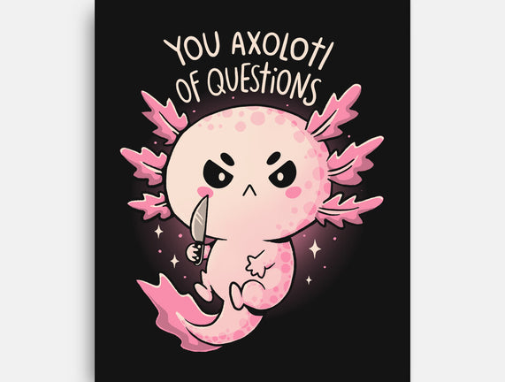 You Axolotl Of Questions
