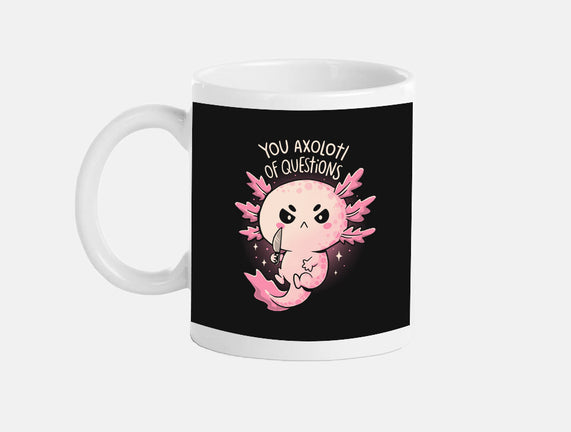 You Axolotl Of Questions