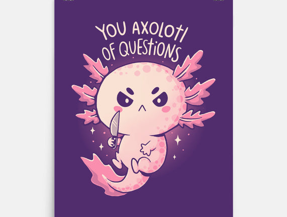You Axolotl Of Questions