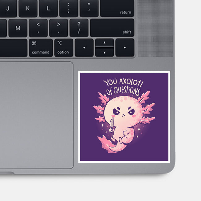 You Axolotl Of Questions-None-Glossy-Sticker-koalastudio