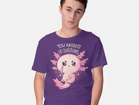 You Axolotl Of Questions