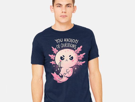 You Axolotl Of Questions