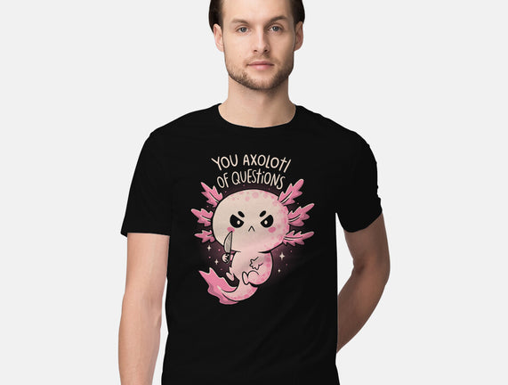 You Axolotl Of Questions