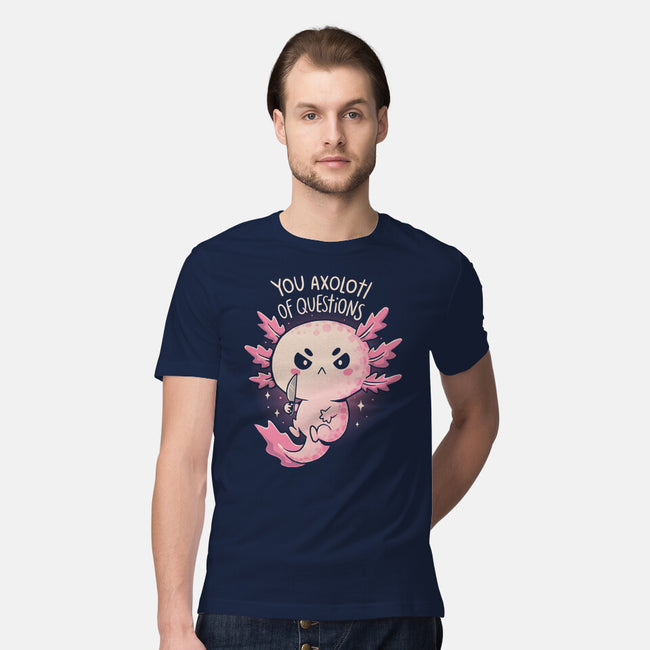 You Axolotl Of Questions-Mens-Premium-Tee-koalastudio