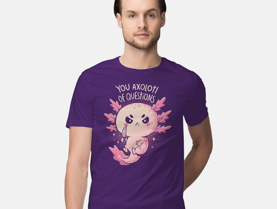 You Axolotl Of Questions